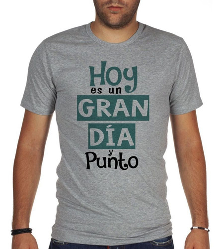 Remera De Hombre Frase Hoy Es Un Gran Dia Y Punto No Hay