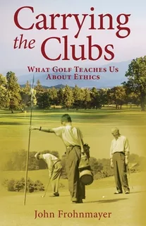 Libro Carrying The Clubs: What Golf Teaches Us About Ethi...
