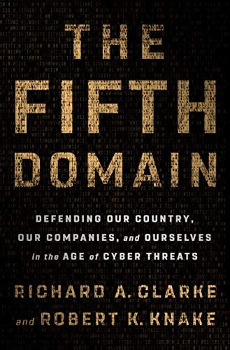 The Fifth Domain: Defending Our Country, Our Companies, And Ourselves In The Age Of Cyber Threats, De Clarke, Richard A.. Editorial Penguin Press, Tapa Dura En Inglés