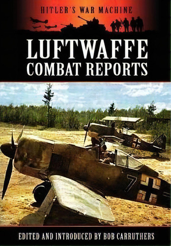 Luftwaffe Combat Reports, De Bob Carruthers. Editorial Coda Books Ltd, Tapa Dura En Inglés, 2012