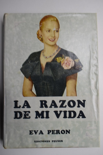 La Razón De Mi Vida Eva Perón 1ªed.1951 Peuser          C196