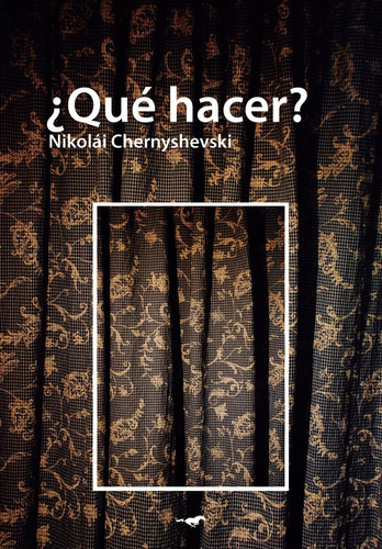 Qué Hacer? / Nikolái Chernyshevski / Caballo Negro Editora