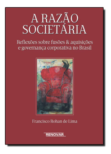 Razão Societária: Reflexões Sobre Fusões e Aquisições, de Francisco Rohan de Lima. Editora Renovar, capa mole em português