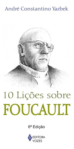 10 lições sobre Foucault, de Yazbek, André Constantino. Série 10 Lições Editora Vozes Ltda., capa mole em português, 2015