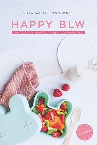 Happy Blw : 60 Recetas Para El Baby-led Weaning, De Clara Farràs. Editorial Independently Published, Tapa Blanda En Español