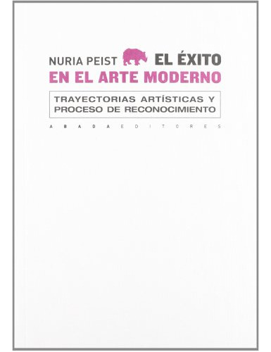 Libro Exito En El Arte Moderno Trayectorias Artisticas Y Pro