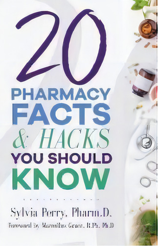 20 Pharmacy Facts And Hacks You Should Know, De Dr Sylvia Perry. Editorial Purposely Created Publishing Group, Tapa Blanda En Inglés