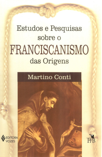 Estudos e pesquisas sobre franciscanismo das origens, de Conti, Martino. Editora Vozes Ltda., capa mole em português, 2004
