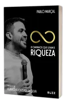 Comprar 8 Caminhos Que Levam À Riqueza, Um Livro Que Ressignificará Tudo O Que Você Ouviu Até Hoje Sobre Empreendedorismo, Networking, Storytelling, Mostrando Por Que O Seu Maior Empreendimento Deve Ser Você!