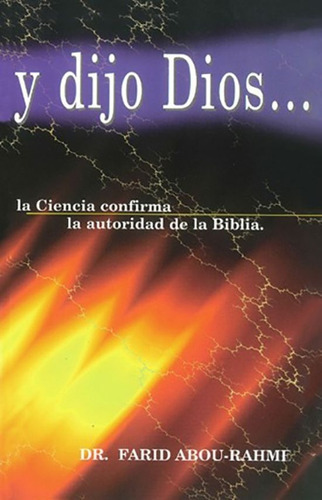 Y Dijo Dios: La Ciencia Confirma La Autoridad De La Biblia