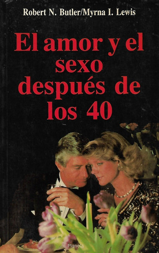 El Amor Y El Sexo Despues De Los 40, Robert N. Butler, Wl.