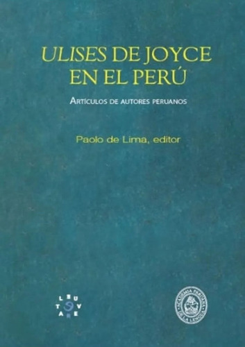 Ulises De Joyce En El Perú, De Paolo De Lima (editor). Editorial Academia Peruana De La Lengua, Tapa Blanda, Edición 1 En Español