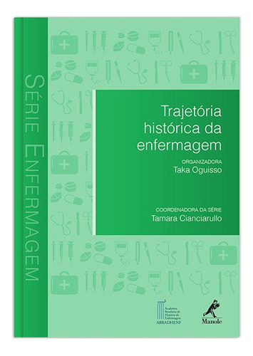 Trajetória histórica da enfermagem, de (Coordenador ial) Cianciarullo, Tamara/  Oguisso, Taka. Editora Manole LTDA, capa mole em português, 2014