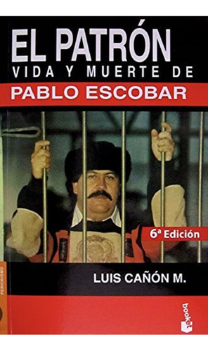 Libro, El Patrón Vida Y Muerte De Pablo Escobar Luis Cañón.
