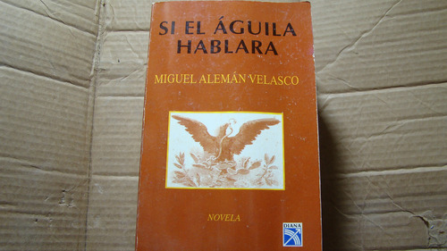 Si El Aguila Hablara , Miguel Aleman Velasco , Año 1996