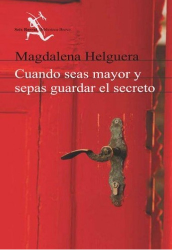 Cuando Seas Mayor Y Sepas Guardar Un Secreto - Magdalena Hel