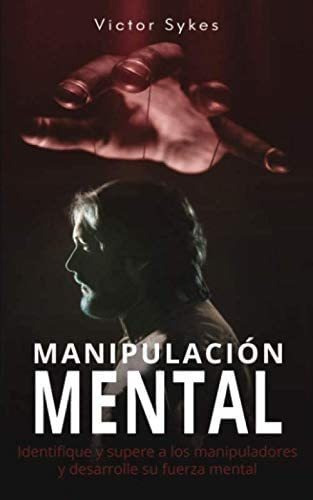 Libro: Manipulación Mental: Identifique Y Supere A Los Y Su