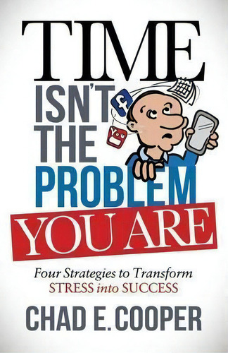 Time Isn't The Problem, De Chad E. Cooper. Editorial Morgan James Publishing Llc, Tapa Blanda En Inglés
