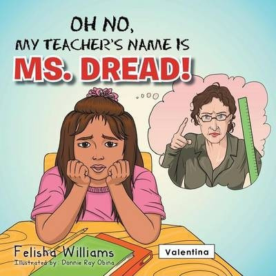 Libro Oh No, My Teacher S Name Is Ms. Dread! - Felisha Wi...