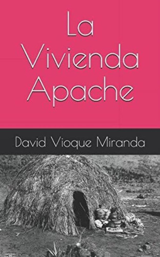 La Vivienda Apache (spanish Edition), De Vioque Miranda, David. Editorial Oem, Tapa Blanda En Español