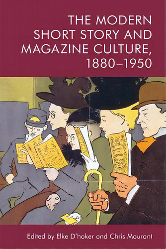 The Modern Short Story And Magazine Culture, 1880-1950, De D'hoker, Elke. Editorial Edinburgh Univ Pr, Tapa Dura En Inglés