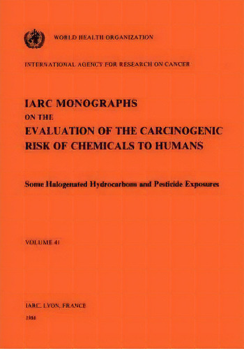 Some Halogenated Hydrocarbons And Pesticide Exposures, De International Agency For Research On Cancer. Editorial World Health Organization, Tapa Blanda En Inglés