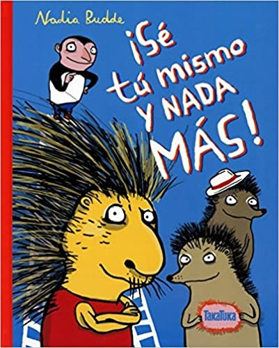 ¡Sé Tú Mismo Y Nada Más!, de Nadia Budde. Editorial TAKATUKA, tapa blanda, edición 1 en español
