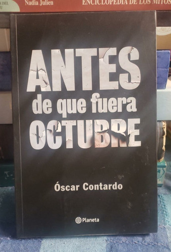 Antes De Que Fuera Octubre - Óscar Contardo