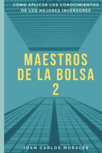 Maestros De La Bolsa 2: Como Aplicar Los Conocimientos De Lo