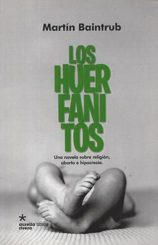 Los Huerfanitos - Una Novela Sobre Religion Aborto E Hipocre
