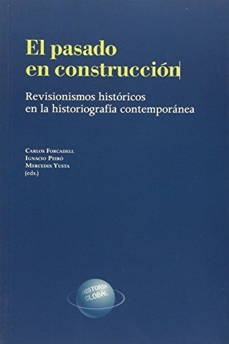 El Pasado En Construcción. Revisionismos Históricos En La Hi