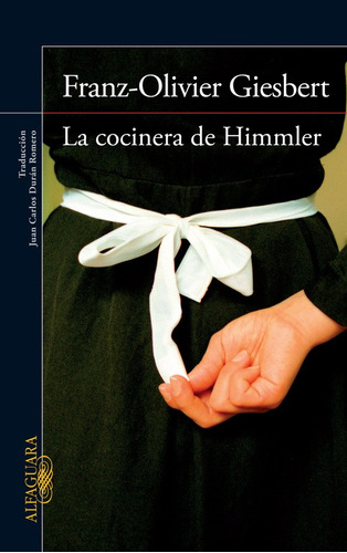 La cocinera de Himmler, de Giesbert, Franz-Olivier. Serie Literatura Internacional Editorial Alfaguara, tapa blanda en español, 2014
