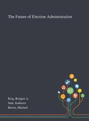 Libro The Future Of Election Administration - Bridgett A ...