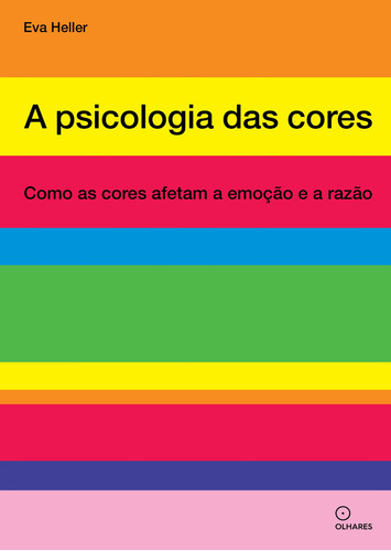 A psicologia das cores: Como as cores afetam a emoção e a, de EVA HELLER. Editora Olhares, capa mole em português