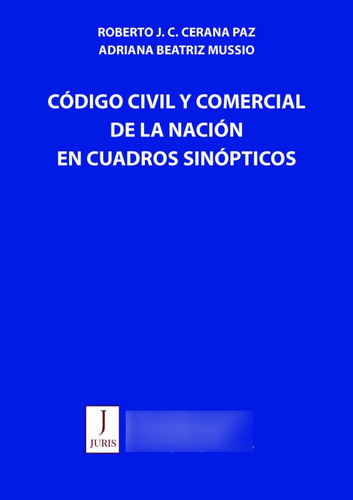 Código Civil Y Comercial En Cuadros Sinópticos, De Roberto Cerana Paz - Adriana Mussio. Editorial Juris, Tapa Blanda En Español, 2023