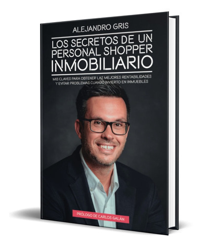 Los Secretos De Un Personal Shopper Inmobiliario, De D. Alejandro Gris. Editorial Independently Published, Tapa Blanda En Español, 2022