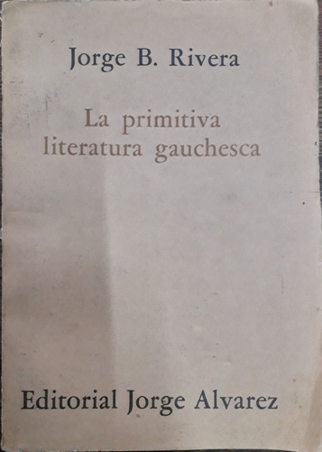 6363 La Primitiva Literatura Gauchesca - Rivera, Jorge B.