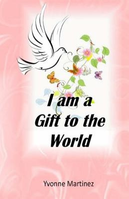 Libro I Am A Gift To The World - Martinez, Yvonne