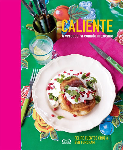 Caliente - a verdadeira comida mexicana, de Fordaham, Bem. Vergara & Riba Editoras, capa dura em português, 2015