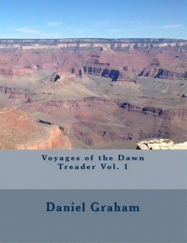 Voyages Of The Dawn Treader Vol. 1, De Mr Daniel Edward Graham. Editorial Daniel E Graham, Tapa Blanda En Inglés