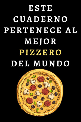 Libro: Este Cuaderno Pertenece Al Mejor Pizzero Del Mundo: C