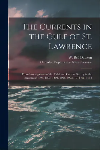 comprar The Currents In The Gulf Of St. Lawrence [microform]: From Investigations Of The Tidal And Curren..., De Dawson, W. Bell (william Bell) 1854-. Editorial Legare Street Pr, Tapa Blanda En Inglés