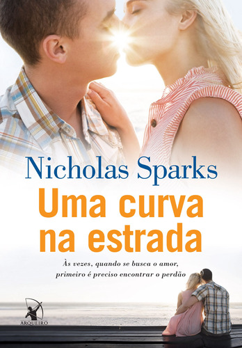 Uma curva na estrada: Às vezes, quando se busca o amor, primeiro é preciso encontrar o perdão, de Sparks, Nicholas. Editora Arqueiro Ltda., capa mole em português, 2013