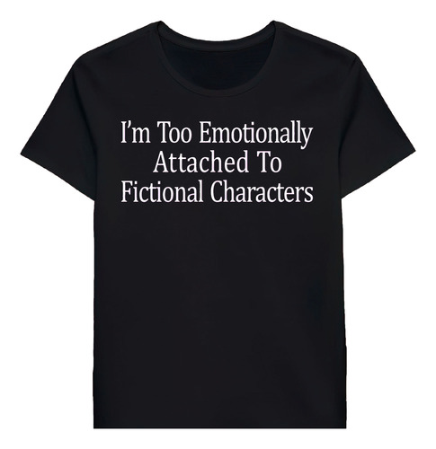 Remera Im Too Emotionally Attached To Fictional Cha 91192726