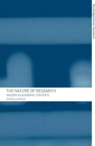The Nature Of Research: Inquiry In Academic Contexts, De Angela Brew., Vol. 1. Editorial Taylor Francis Ltd, Tapa Blanda En Inglés