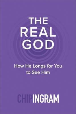 The Real God : How He Longs For You To See Him - Chip Ing...