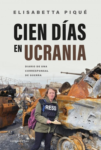 Cien Dias En Ucrania - Diario De Una Corresponsal De Guerra - Pique, De Pique, Elisabetta. Editorial Sudamericana, Tapa Blanda En Español