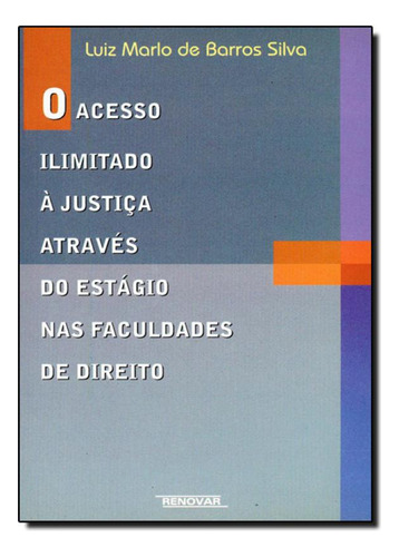 Acesso Ilimitado a Justica Atraves do Estagio nas Faculdades, de Luiz Marlo de Barros Silva. Editorial Renovar, tapa mole en português