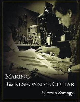 Making The Responsive Guitar - Ervin Somogji (hardback)