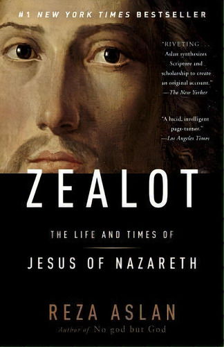 Zealot : The Life And Times Of Jesus Of Nazareth, De Reza Aslan., Vol. 1. Editorial Random House Trade, Tapa Blanda En Inglés, 2014